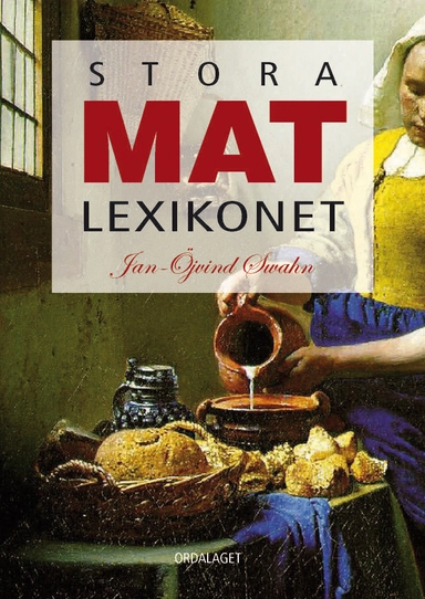 Stora matlexikonet; Jan-Öjvind Swahn; 2009