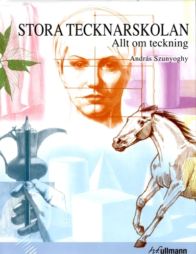Stora tecknarskola : allt om teckning; András Szunyoghy; 2013