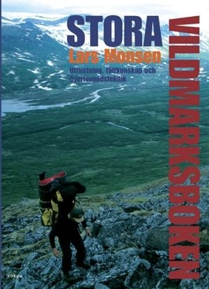 Stora vildmarksboken : utrustning, fältkunskap och överlevnadsteknik; Lars Monsen; 2006