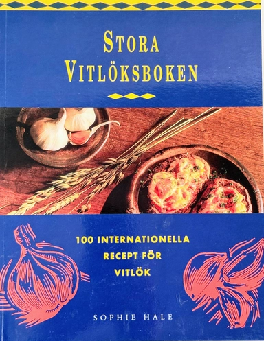 Stora vitlöksboken, 100 internationella recept för vitlök; Sophie Hale; 1998