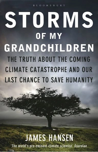 Storms of my grandchildren : the truth about the coming climate catastrophe and our last chance to save humanity; Hansen; 2011