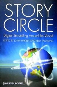 Story Circle: Digital Storytelling Around the World; John Hartley, Kelly McWilliam; 2009