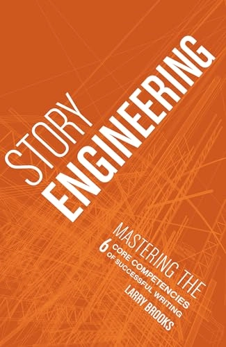 Story engineering : mastering the 6 core competencies of successful writing; Larry Brooks; 2011