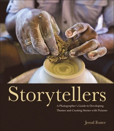 Storytellers : a photographer's guide to developing themes and creating stories with pictures