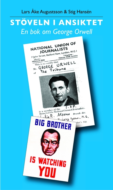 Stöveln i ansiktet En bok om George Orwell; Lars-Åke Augustsson, Stig Hansén; 2004