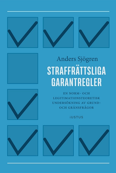 Straffrättsliga garantregler : En norm- och legitimationsteoretisk undersökning av grund- och gränsfrågor