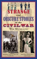 Strange and Obscure Stories of the Civil War; Tim Rowland; 2011