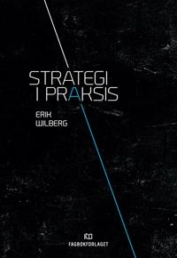 Strategi i praksis; Erik Wilberg; 2017