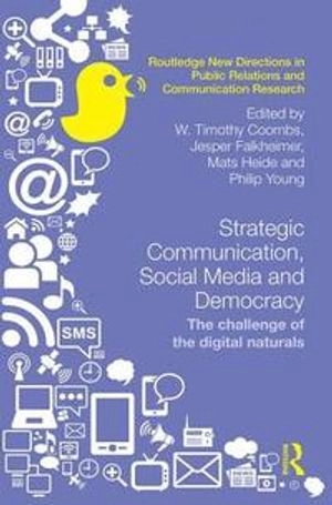 Strategic communication, social media and democracy : the challenge of the digital naturals