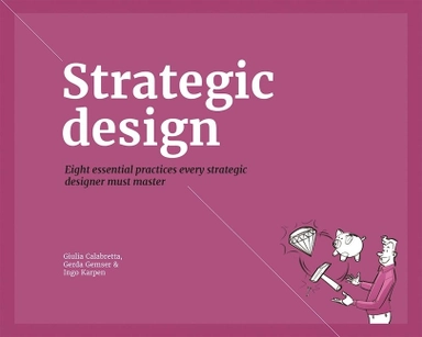 Strategic design practices for competitive advantage; Gerda Gemser; 2016