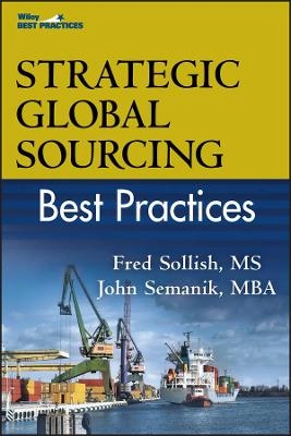 Strategic Global Sourcing Best Practices; C.P.M. Fred Sollish, C.P.M. John Semanik; 2011