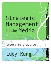 Strategic management in the media : from theory to practice; Lucy Küng; 2008