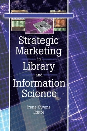 Strategic marketing in library and information science; Irene. Owens; 2003