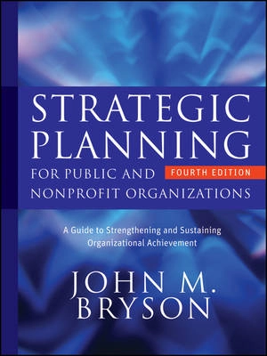 Strategic Planning for Public and Nonprofit Organizations: A Guide to Stren