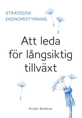 Strategisk ekonomistyrning : att leda för långsiktig tillväxt