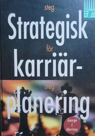 Strategisk karriärplanering : steg för steg; George l. Morrisey; 1996