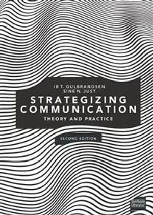 Strategizing Communication ; Ib Tunby Gulbrandsen og Sine Nørholm Just; 2020