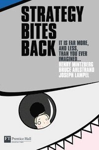 Strategy bites back : it is a lot more, and less, than you ever imagined-; Henry Mintzberg, Bruce W. Ahlstrand, Joseph Lampel; 2005