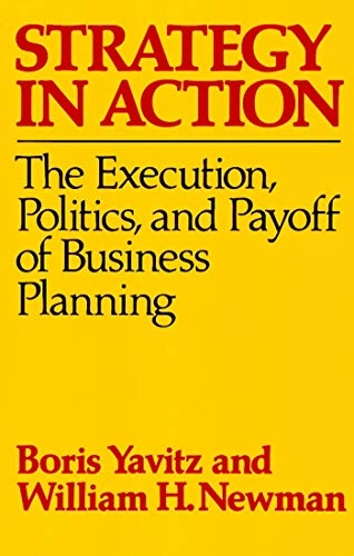 Strategy in action : the execution, politics and payoff of business planning; Boris Yavitz; 1984