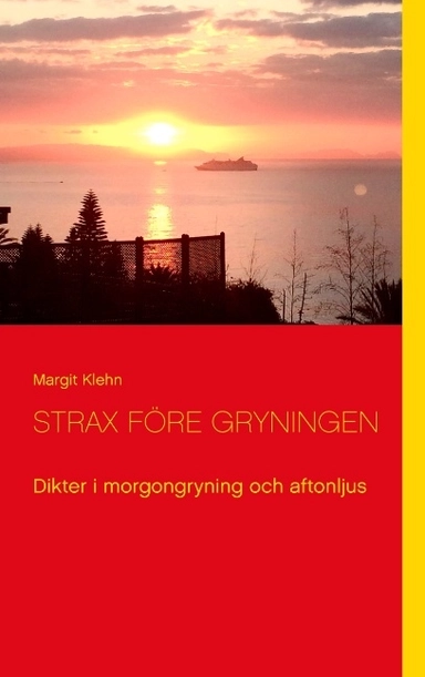 Strax före gryningen : Dikter i morgongryning och aftonljus; Margit Klehn; 2016