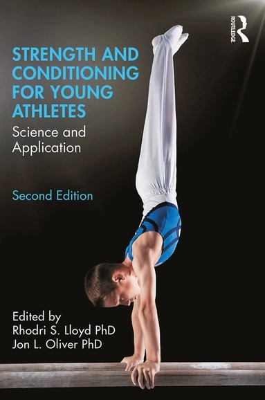 Strength and conditioning for young athletes : science and application; Rhodri S. Lloyd, Jon L. Oliver; 2019