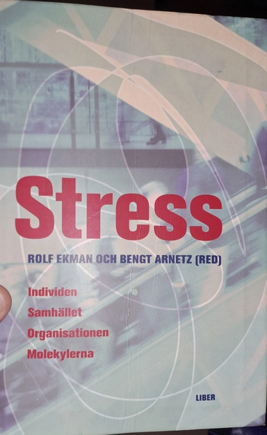 Stress - Individen, organisationen, samhället, molekylerna; Rolf Ekman, Bengt Arnetz; 2002