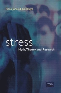 Stress : myth, theory and research; Fiona Jones; 2001