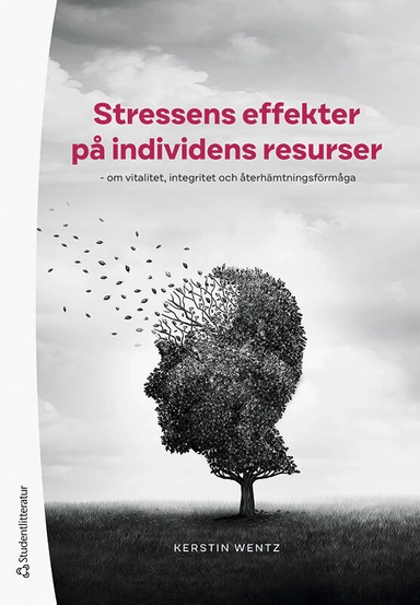 Stressens effekter på individens resurser : om vitalitet, integritet och återhämtningsförmåga; Kerstin Wentz; 2022