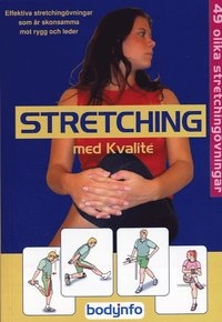 Stretching med kvalité : 49 olika stretchingövningar : effektiva stretchingövningar som är skonsamma mot rygg och leder; Torsten Larsson; 2004
