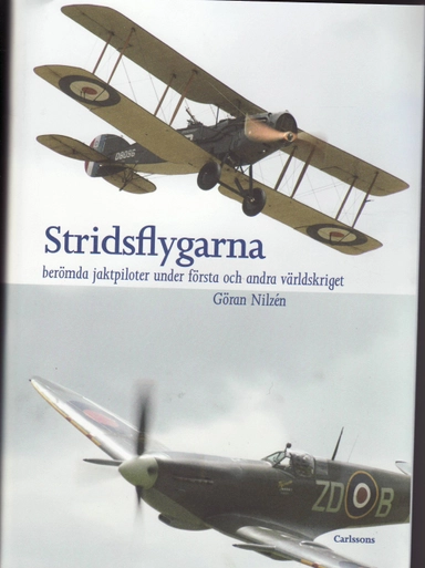Stridsflygarna : jaktpiloter under första och andra världskriget; Göran Nilzén; 2010