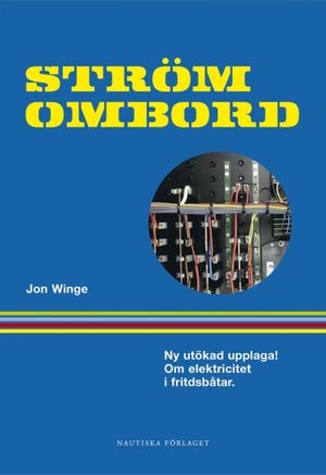 Ström ombord : Handbok om elektricitet i fritidsbåtar för båtfolk och båtbyggare; Jon Winge; 2006