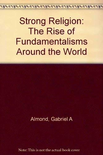Strong religion : the rise of fundamentalisms around the world; Gabriel A. Almond; 2003