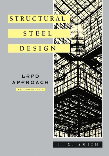 Structural Steel Design: LRFD Approach; J. C. Smith; 1996
