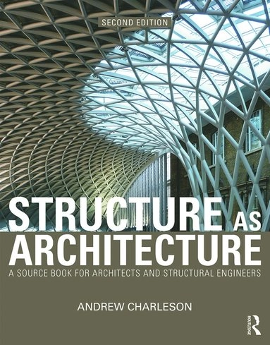 Structure as architecture : a source book for architects and structural engineers; Andrew Charleson; 2015