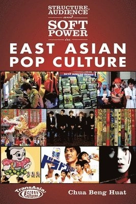 Structure, audience and soft power in East Asian pop culture; Beng Huat. Chua; 2012