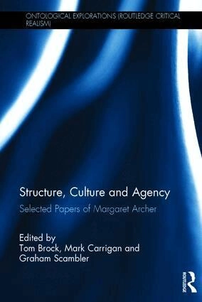 Structure, culture and agency : selected papers of Margaret Archer