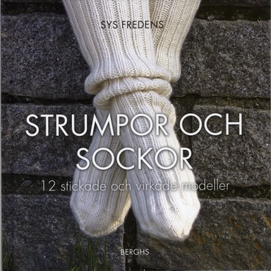 Strumpor och sockor : 12 stickade och virkade modeller; Sys Fredens; 2009