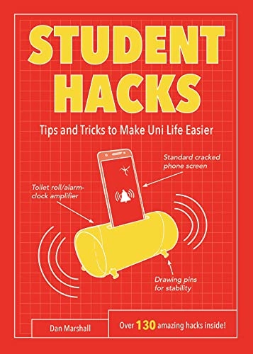 Student hacks - tips and tricks to make uni life easier; Dan Marshall; 2018