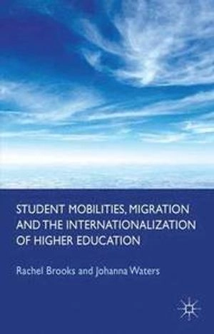 Student mobilities, migration and the internationalization of higher education; Rachel Brooks; 2011