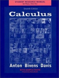 Student Resource Manual to accompany Calculus, 7e with Sample Tests; Howard Anton, Irl Bivens, Stephen Davis, Neil Wigley, Albert Herr, Henry Smith