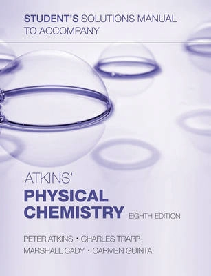 Student's solutions manual to accompany Atkins' physical chemistry, eighth edition