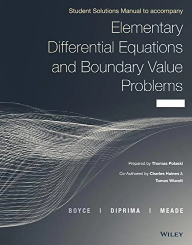 Student solutions manual to accompany : elementary differential equations and boundary value problems, ninth edition, [by] William E. Boyce, Richard C. DiPrima, Douglas C. Meade; Thomas Polaski; 2017