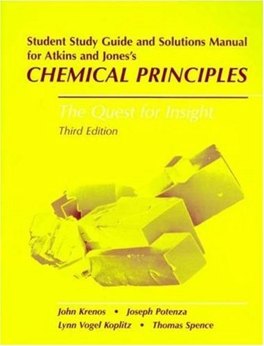 Student study guide and solutions manual for Atkins and Jones's Chemical principles: the quest for insight