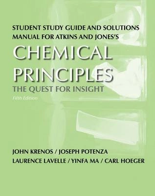 Student study guide and solutions manual for Atkins and Jones's Chemical principles: the quest for insight