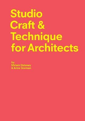 Studio Craft & Technique for Architects; Miriam Delaney; 2015