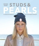Studs & Pearls: 30 Creative Projects for Customized Fashion; Kirsten Nunez; 2014