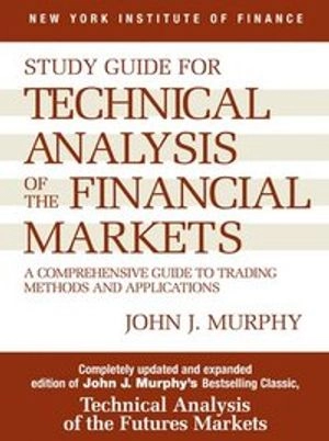 Study guide for Technical analysis of the financial markets : a comprehensive guide to trading methods and applications; John J. Murphy; 1999