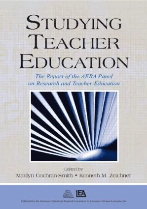 Studying teacher education : the report of the AERA panel on research and teacher education; Marilyn Cochran-Smith, Kenneth M. Zeichner, American Educational Research Association; 2005
