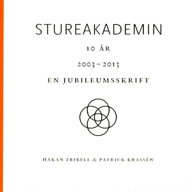 Stureakademin 10 år : en jubileumsskrift; Håkan Tribell, Patrick Krassén; 2013