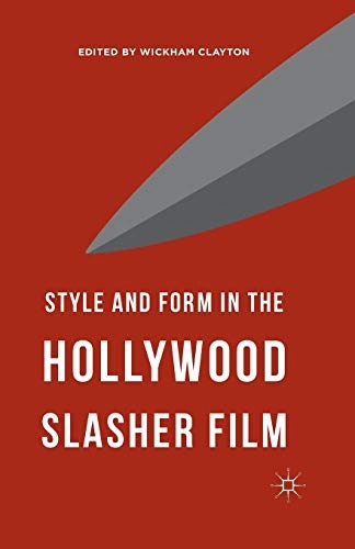 Style and form in the Hollywood slasher film; Wickham Clayton; 2015